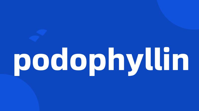podophyllin