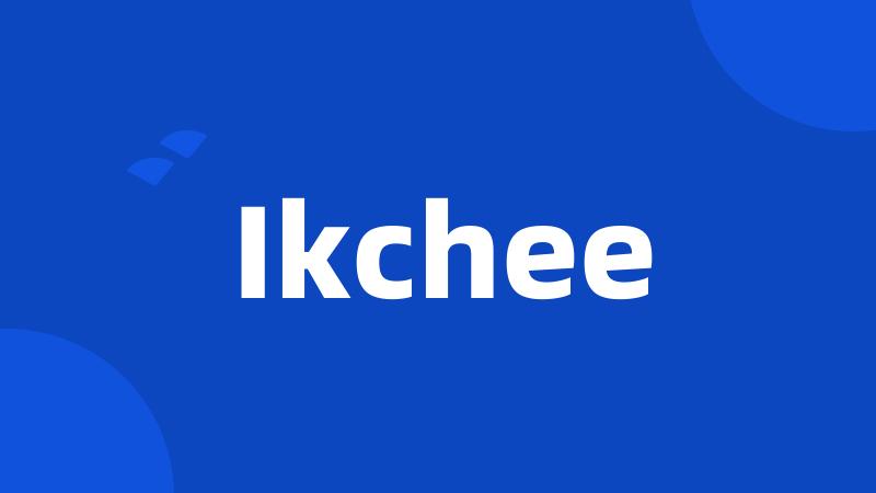 Ikchee