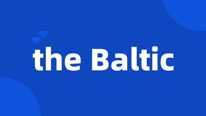 the Baltic
