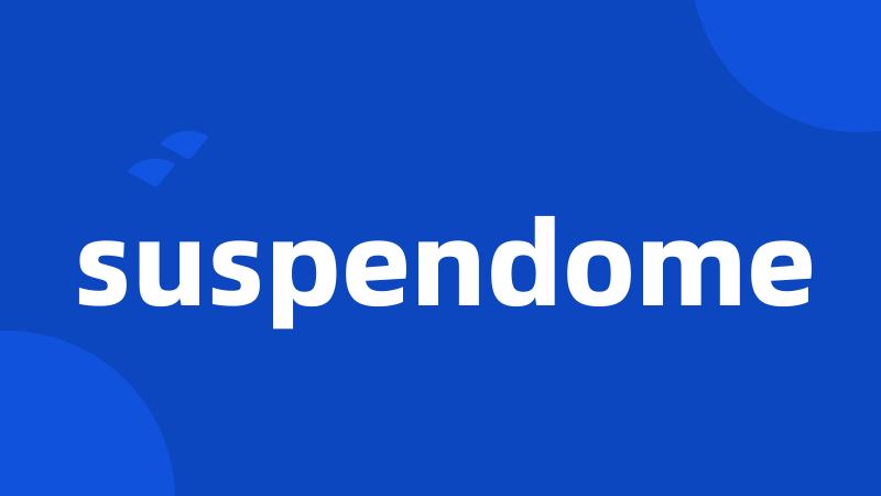 suspendome