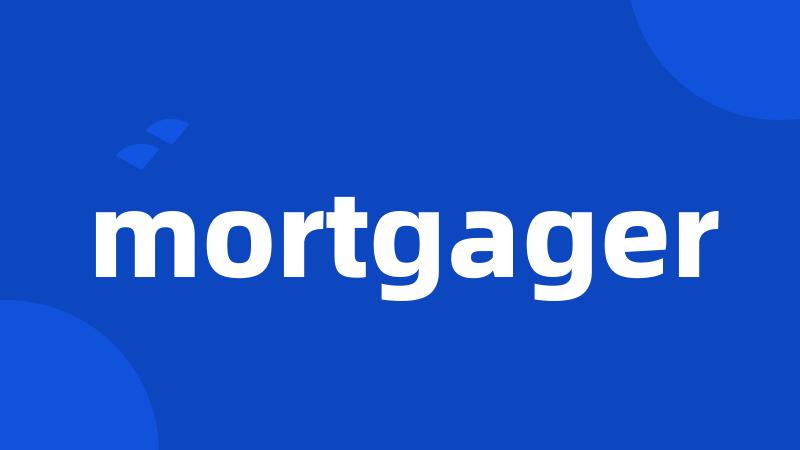 mortgager