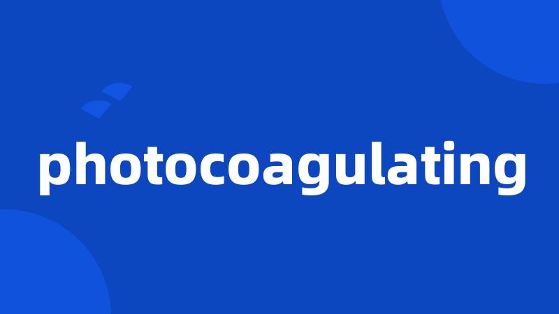 photocoagulating