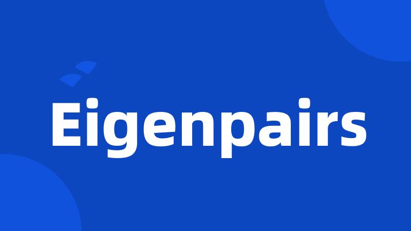 Eigenpairs