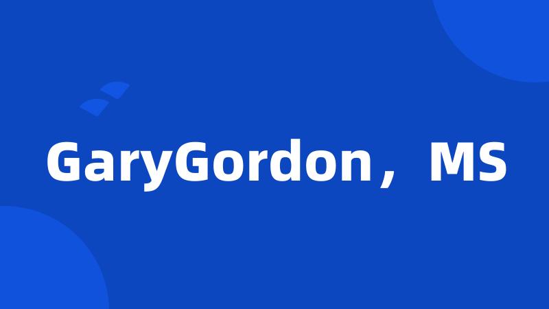 GaryGordon，MS