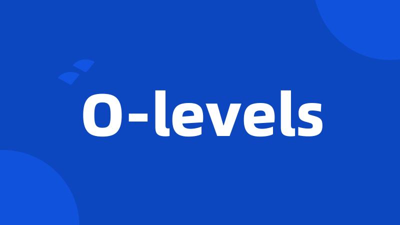 O-levels