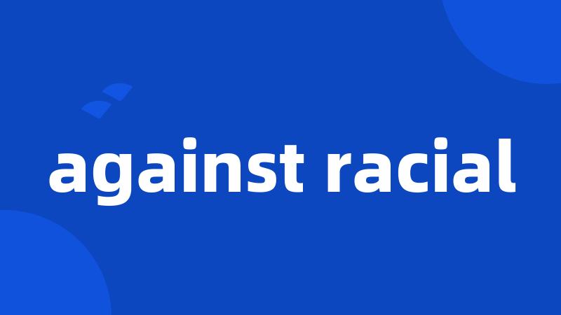 against racial