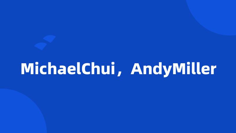 MichaelChui，AndyMiller