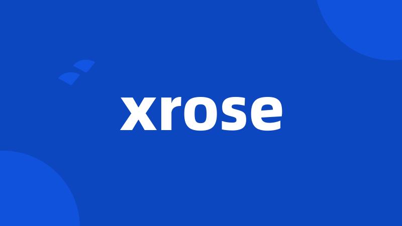 xrose