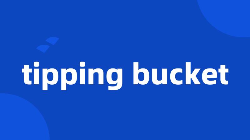 tipping bucket