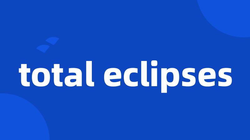 total eclipses