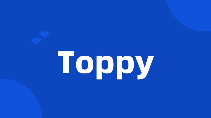 Toppy