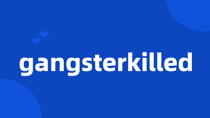 gangsterkilled