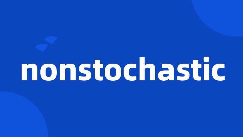 nonstochastic