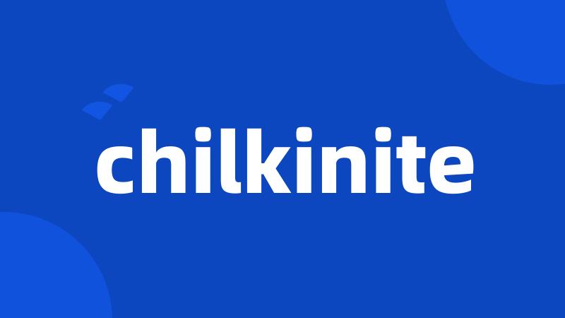 chilkinite