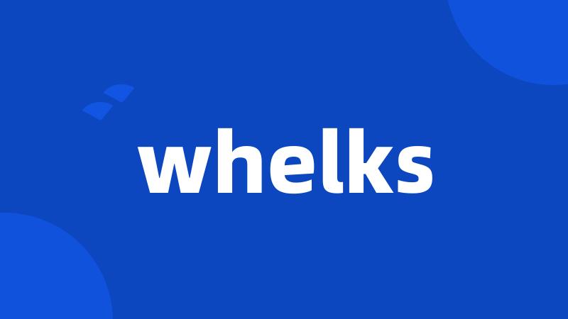 whelks