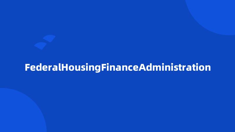 FederalHousingFinanceAdministration