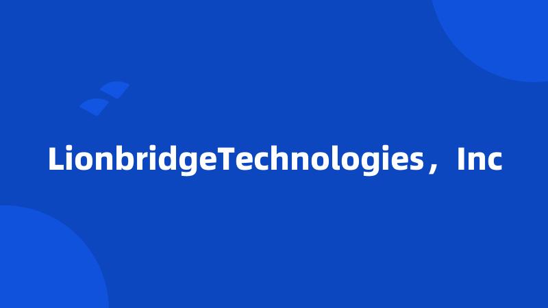 LionbridgeTechnologies，Inc
