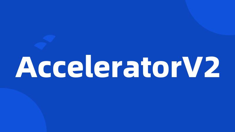 AcceleratorV2