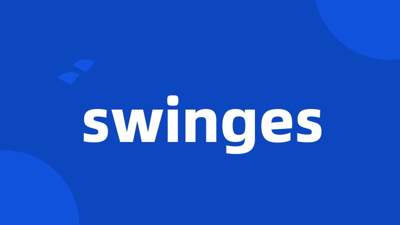 swinges