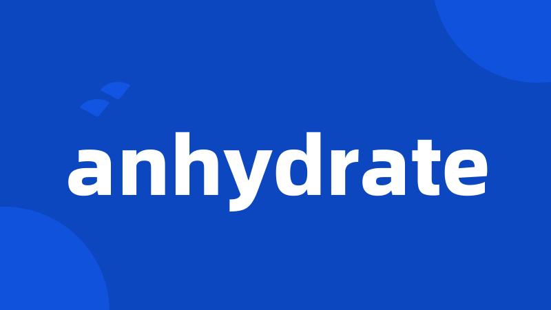 anhydrate