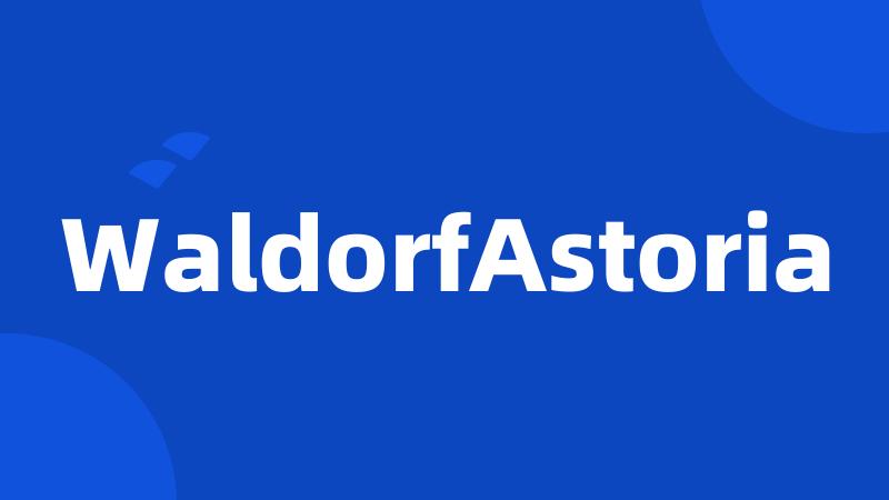 WaldorfAstoria