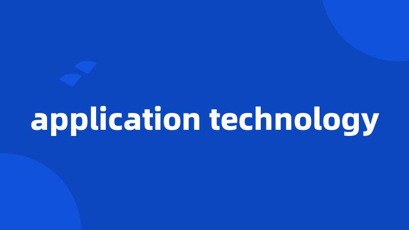 application technology