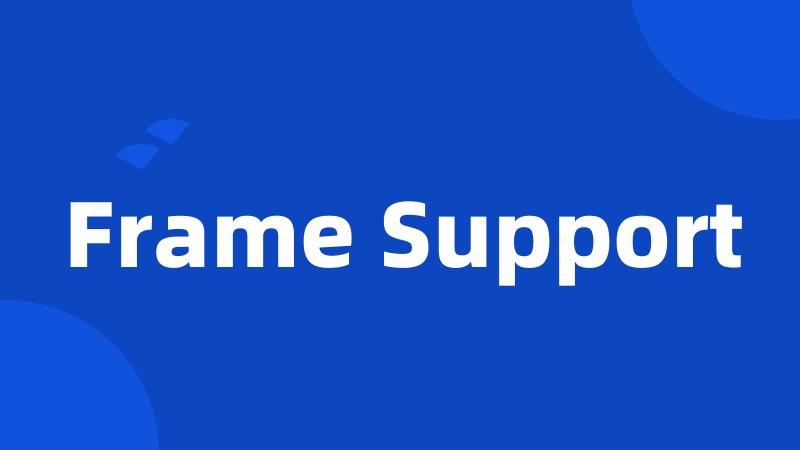 Frame Support