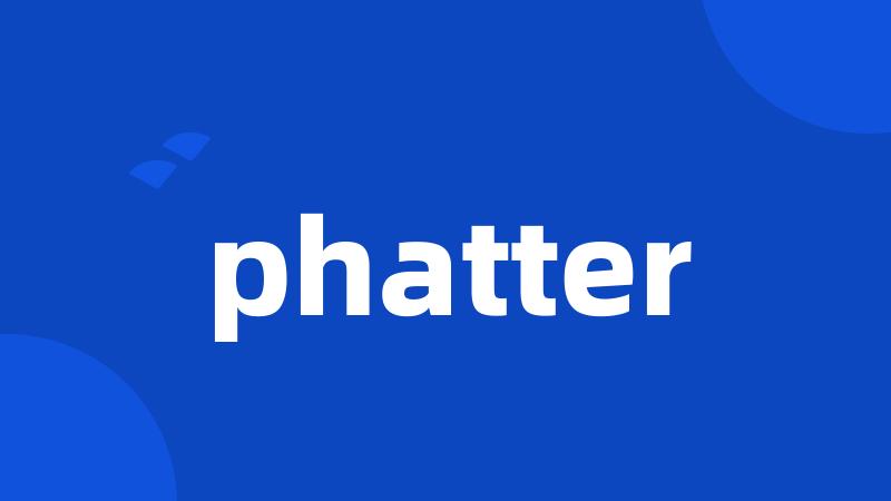 phatter