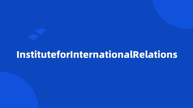 InstituteforInternationalRelations