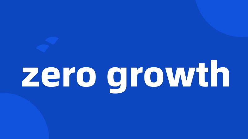 zero growth