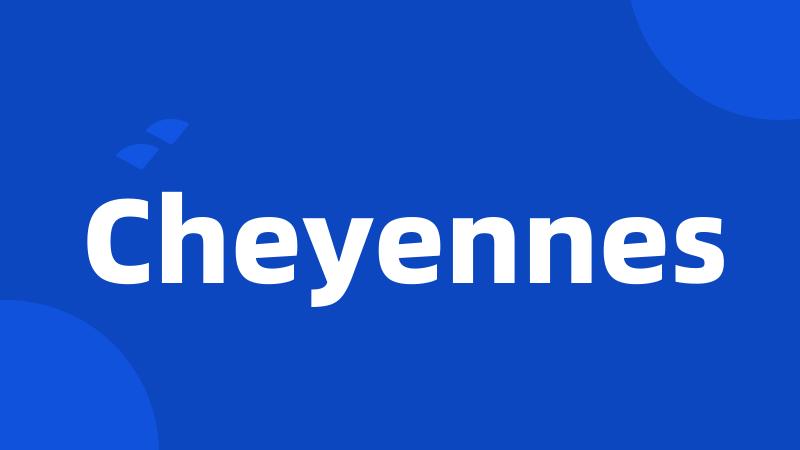 Cheyennes