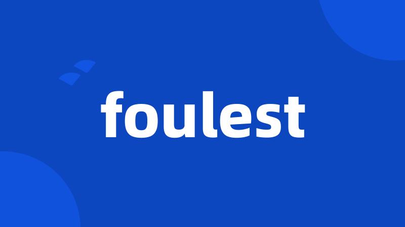 foulest