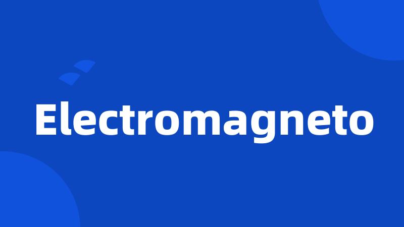 Electromagneto