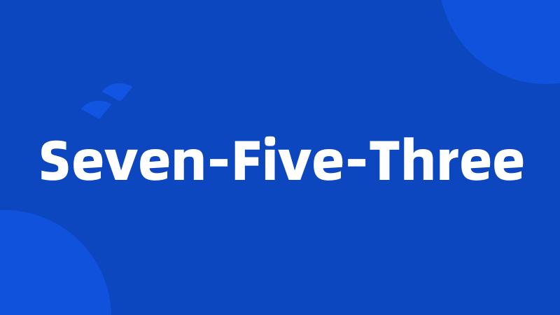 Seven-Five-Three