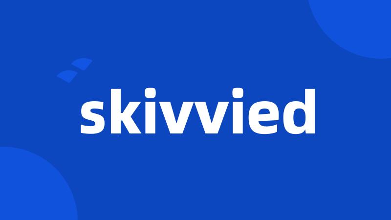 skivvied