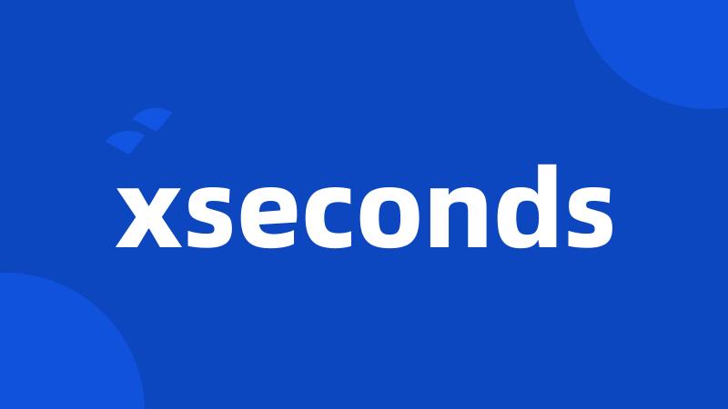 xseconds