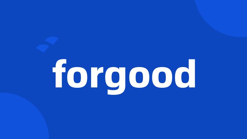 forgood