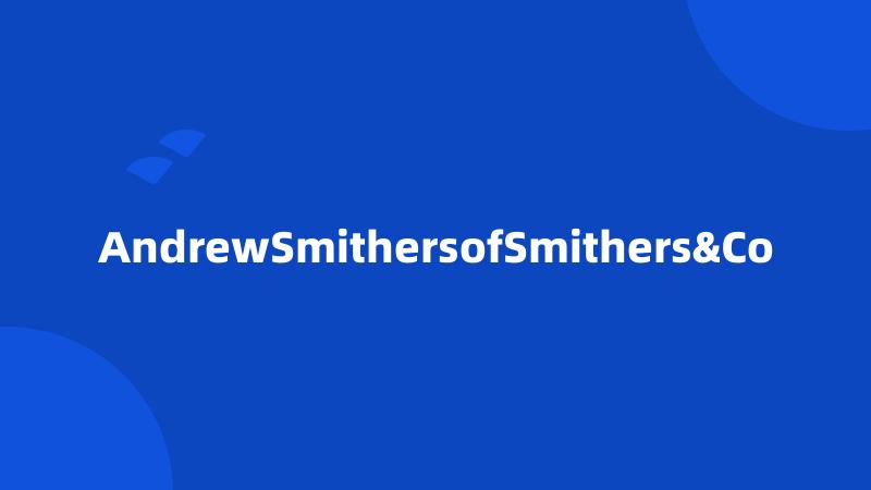 AndrewSmithersofSmithers&Co