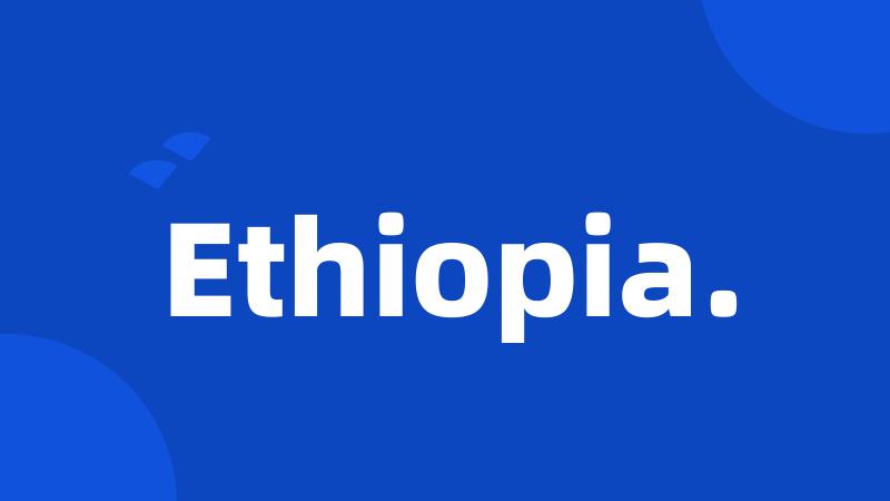 Ethiopia.