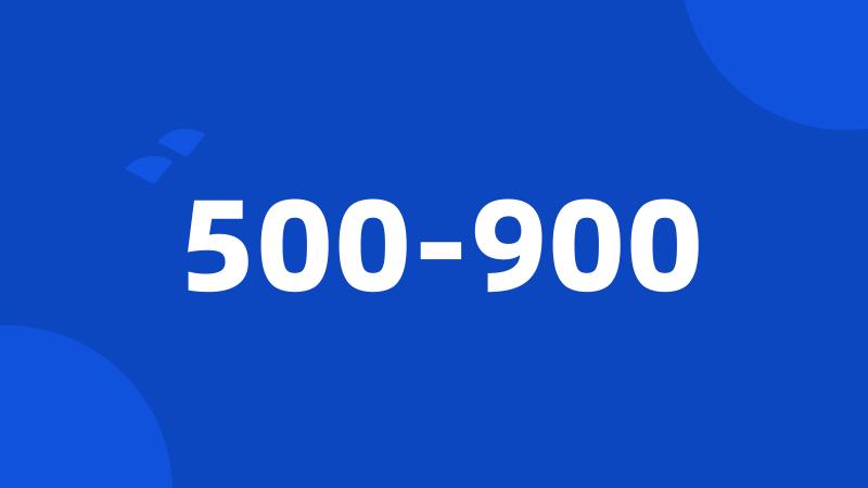 500-900