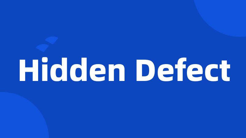 Hidden Defect