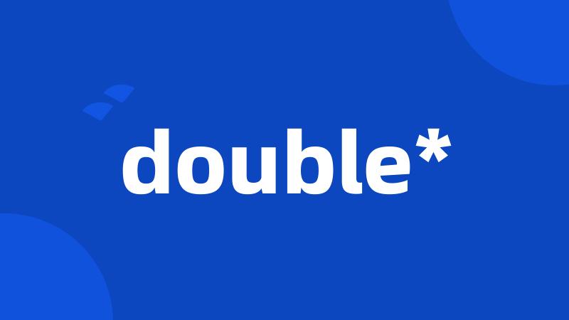 double*