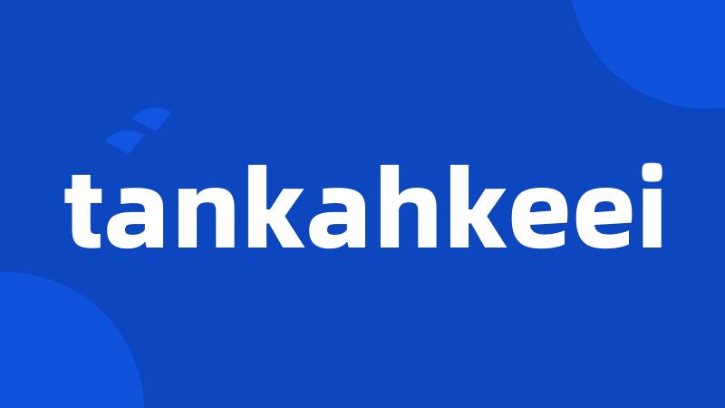 tankahkeei