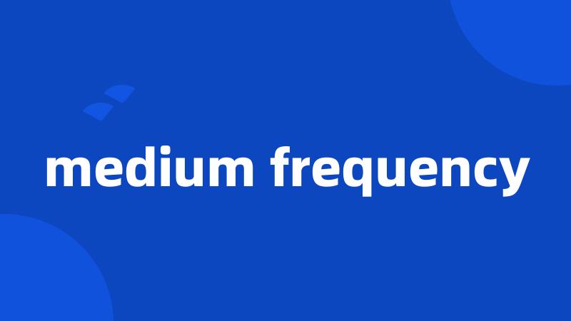 medium frequency