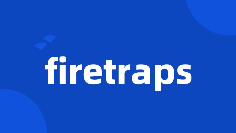 firetraps