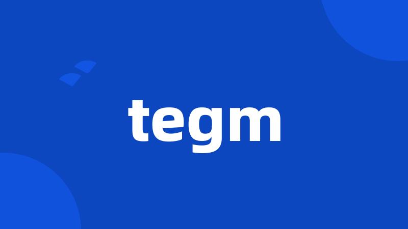 tegm