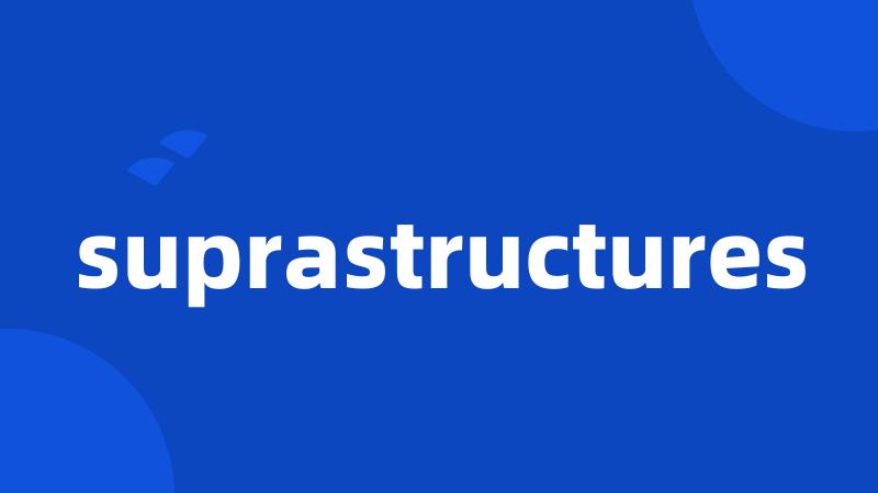 suprastructures