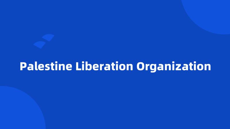 Palestine Liberation Organization