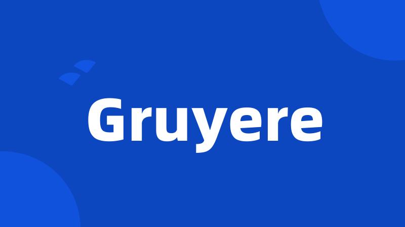 Gruyere