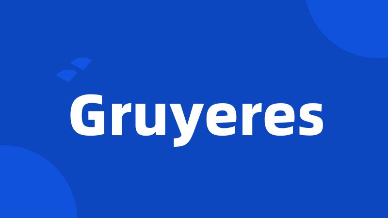 Gruyeres